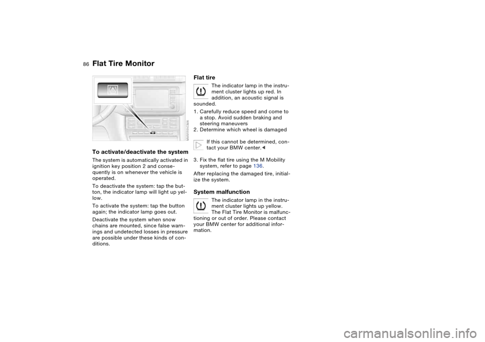 BMW M3 COUPE 2004 E46 Manual Online 86
To activate/deactivate the systemThe system is automatically activated in
ignition key position 2 and conse-
quently is on whenever the vehicle is
operated.
To deactivate the system: tap the but- BMW M3 COUPE 2004 E46 Manual Online 86
To activate/deactivate the systemThe system is automatically activated in
ignition key position 2 and conse-
quently is on whenever the vehicle is
operated.
To deactivate the system: tap the but-