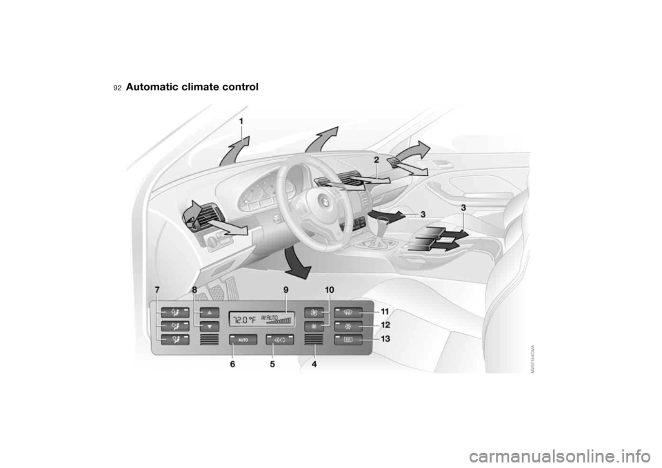 BMW M3 COUPE 2004 E46 Owners Manual 92Controlling the climate for pleasant driving
Automatic climate control BMW M3 COUPE 2004 E46 Owners Manual 92Controlling the climate for pleasant driving
Automatic climate control