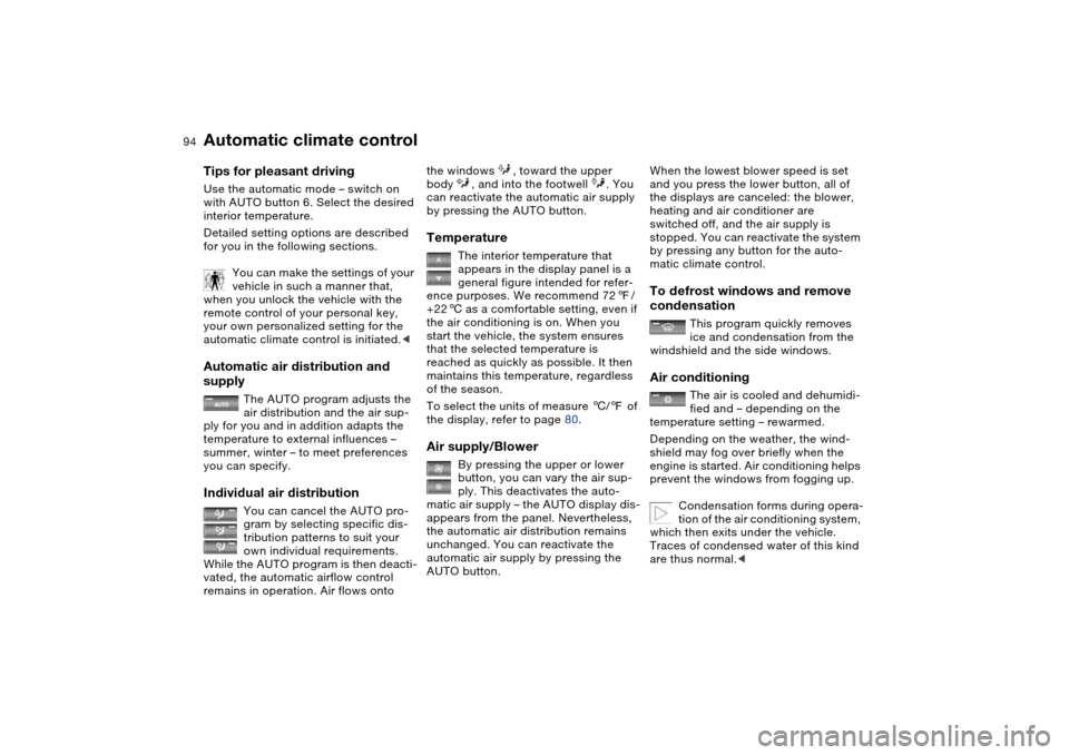 BMW M3 COUPE 2004 E46 Owners Manual 94
Tips for pleasant drivingUse the automatic mode – switch on
with AUTO button 6. Select the desired
interior temperature.
Detailed setting options are described
for you in the following section BMW M3 COUPE 2004 E46 Owners Manual 94
Tips for pleasant drivingUse the automatic mode – switch on
with AUTO button 6. Select the desired
interior temperature.
Detailed setting options are described
for you in the following section