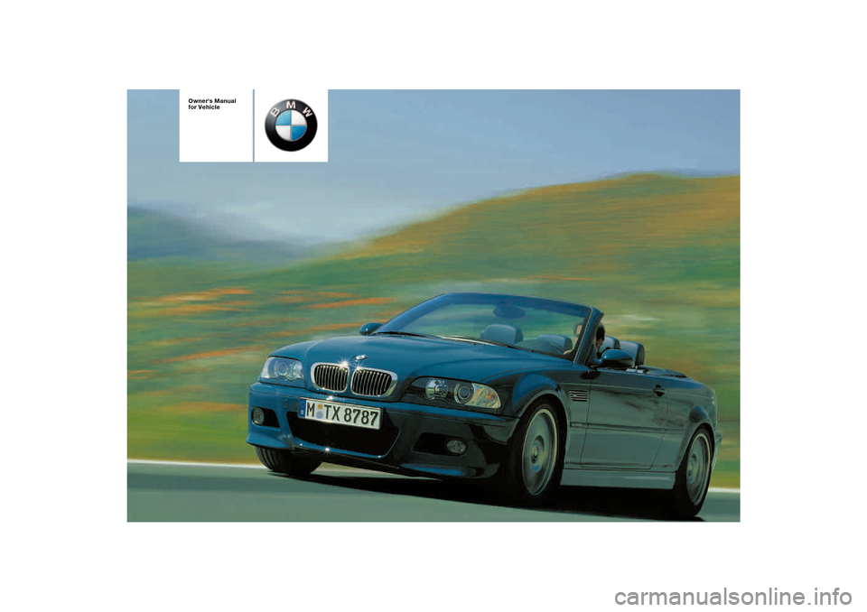 BMW M3 CONVERTIBLE 2004 E46 Owners Manual  
Owners Manual 
for Vehicle  