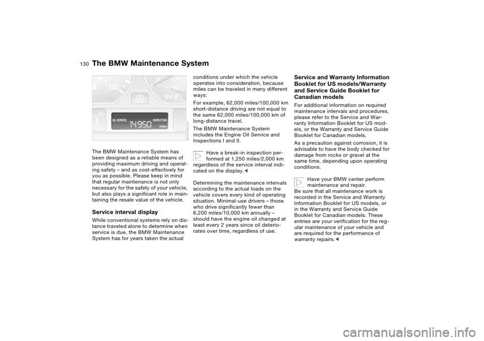 BMW M3 CONVERTIBLE 2004 E46 Owners Manual 130Maintenance
The BMW Maintenance SystemThe BMW Maintenance System has
been designed as a reliable means of
providing maximum driving and operat-
ing safety – and as cost-effectively for
you as BMW M3 CONVERTIBLE 2004 E46 Owners Manual 130Maintenance
The BMW Maintenance SystemThe BMW Maintenance System has
been designed as a reliable means of
providing maximum driving and operat-
ing safety – and as cost-effectively for
you as