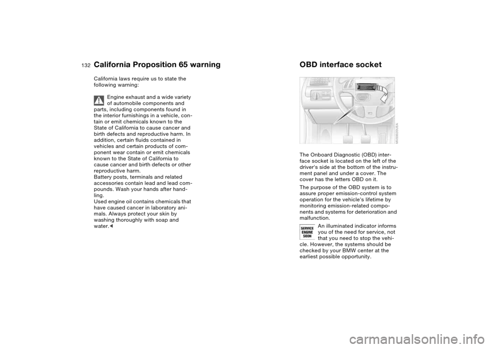 BMW M3 CONVERTIBLE 2004 E46 Owners Manual 132Laws and regulations
California Proposition 65 warningCalifornia laws require us to state the
following warning:
Engine exhaust and a wide variety
of automobile components and
parts, including c BMW M3 CONVERTIBLE 2004 E46 Owners Manual 132Laws and regulations
California Proposition 65 warningCalifornia laws require us to state the
following warning:
Engine exhaust and a wide variety
of automobile components and
parts, including c