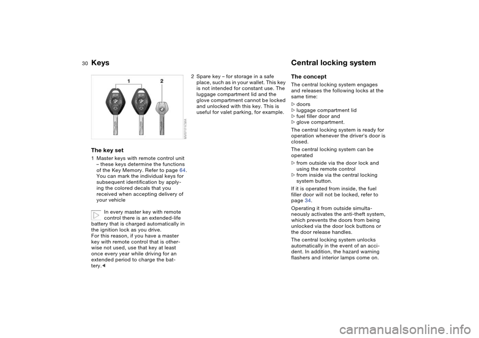 BMW M3 CONVERTIBLE 2004 E46 Owners Manual 30Opening and closing
KeysThe key set1Master keys with remote control unit 
– these keys determine the functions 
of the Key Memory. Refer to page 64.
You can mark the individual keys for 
subsequen