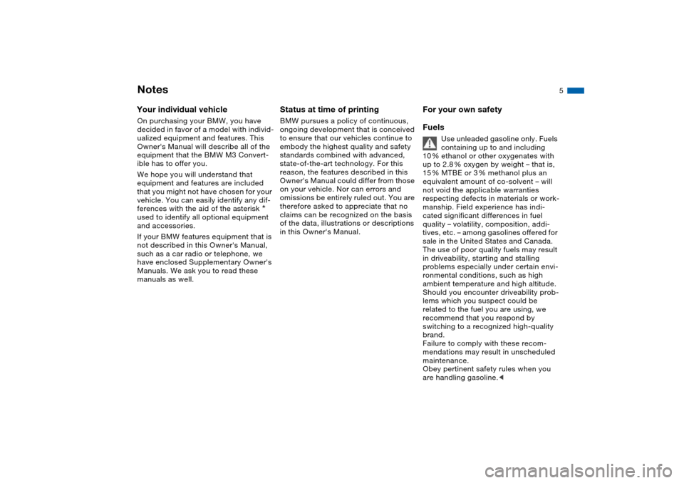 BMW M3 CONVERTIBLE 2004 E46 Owners Manual  
5
 
Notes
 
Your individual vehicle
 
On purchasing your BMW, you have 
decided in favor of a model with individ-
ualized equipment and features. This 
Owners Manual will describe all of the 
equip
