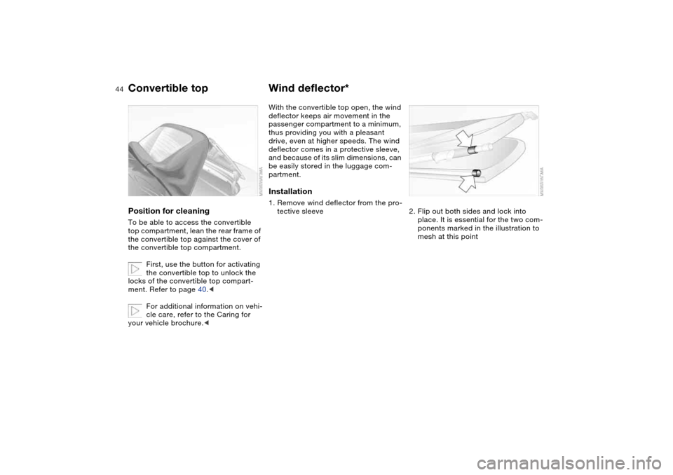 BMW M3 CONVERTIBLE 2004 E46 Service Manual 44
Position for cleaningTo be able to access the convertible
top compartment, lean the rear frame of
the convertible top against the cover of
the convertible top compartment.
First, use the button BMW M3 CONVERTIBLE 2004 E46 Service Manual 44
Position for cleaningTo be able to access the convertible
top compartment, lean the rear frame of
the convertible top against the cover of
the convertible top compartment.
First, use the button