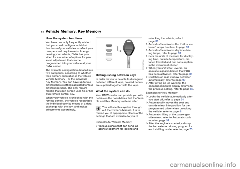 BMW M3 CONVERTIBLE 2004 E46 Repair Manual 64
Vehicle Memory, Key MemoryHow the system functionsYou have probably frequently wished
that you could configure individual
functions of your vehicles to reflect your
own personal requirements. In BMW M3 CONVERTIBLE 2004 E46 Repair Manual 64
Vehicle Memory, Key MemoryHow the system functionsYou have probably frequently wished
that you could configure individual
functions of your vehicles to reflect your
own personal requirements. In