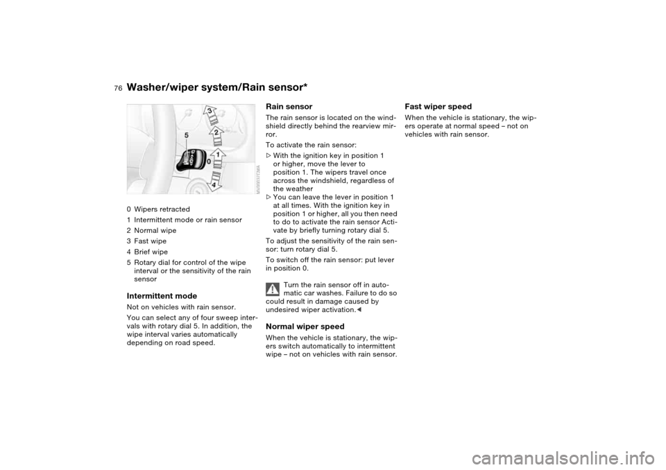 BMW M3 CONVERTIBLE 2004 E46 Manual PDF 76
Washer/wiper system/Rain sensor*0Wipers retracted
1Intermittent mode or rain sensor
2Normal wipe
3Fast wipe
4Brief wipe
5Rotary dial for control of the wipe
interval or the sensitivity of the rain BMW M3 CONVERTIBLE 2004 E46 Manual PDF 76
Washer/wiper system/Rain sensor*0Wipers retracted
1Intermittent mode or rain sensor
2Normal wipe
3Fast wipe
4Brief wipe
5Rotary dial for control of the wipe
interval or the sensitivity of the rain