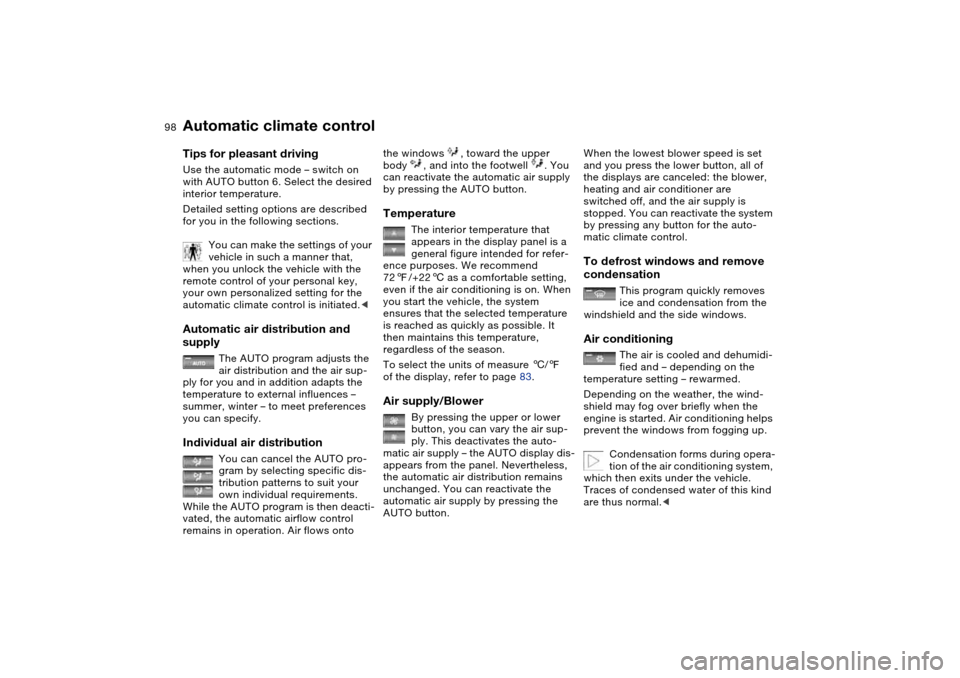 BMW M3 CONVERTIBLE 2004 E46 Owners Manual 98
Tips for pleasant drivingUse the automatic mode – switch on
with AUTO button 6. Select the desired
interior temperature.
Detailed setting options are described
for you in the following section BMW M3 CONVERTIBLE 2004 E46 Owners Manual 98
Tips for pleasant drivingUse the automatic mode – switch on
with AUTO button 6. Select the desired
interior temperature.
Detailed setting options are described
for you in the following section