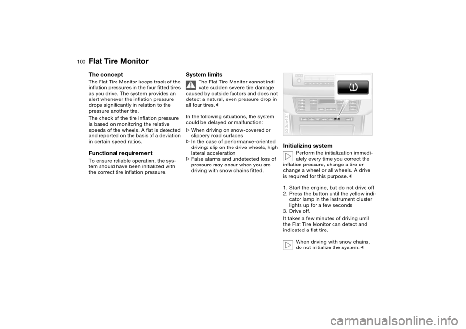 BMW X5 4.4I 2004 E53 Owners Manual 100n
Flat Tire MonitorThe concept The Flat Tire Monitor keeps track of the
inflation pressures in the four fitted tires
as you drive. The system provides an
alert whenever the inflation pressure
d BMW X5 4.4I 2004 E53 Owners Manual 100n
Flat Tire MonitorThe concept The Flat Tire Monitor keeps track of the
inflation pressures in the four fitted tires
as you drive. The system provides an
alert whenever the inflation pressure
d