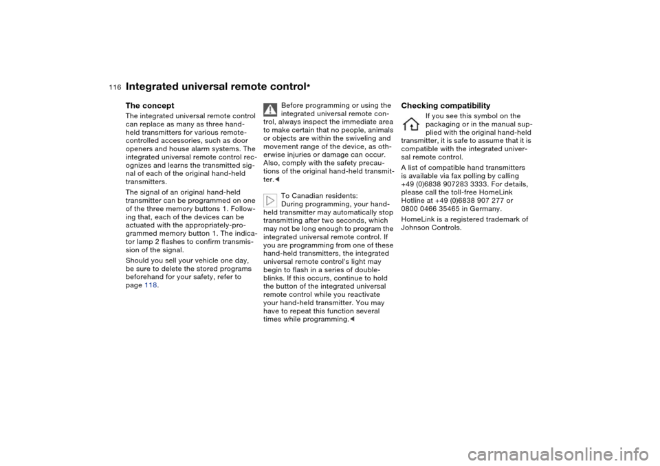 BMW X5 3.0I 2004 E53 Owners Manual 116n
The concept The integrated universal remote control
can replace as many as three hand-
held transmitters for various remote-
controlled accessories, such as door
openers and house alarm systems BMW X5 3.0I 2004 E53 Owners Manual 116n
The concept The integrated universal remote control
can replace as many as three hand-
held transmitters for various remote-
controlled accessories, such as door
openers and house alarm systems