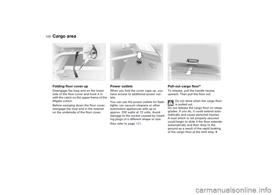 BMW X5 4.8IS 2004 E53 Owners Manual 128n
Cargo area Folding floor cover upDisengage the loop end on the lower 
side of the floor cover and hook it in 
with the catch no the upper frame of the 
liftgate cutout.
Before swinging down the f