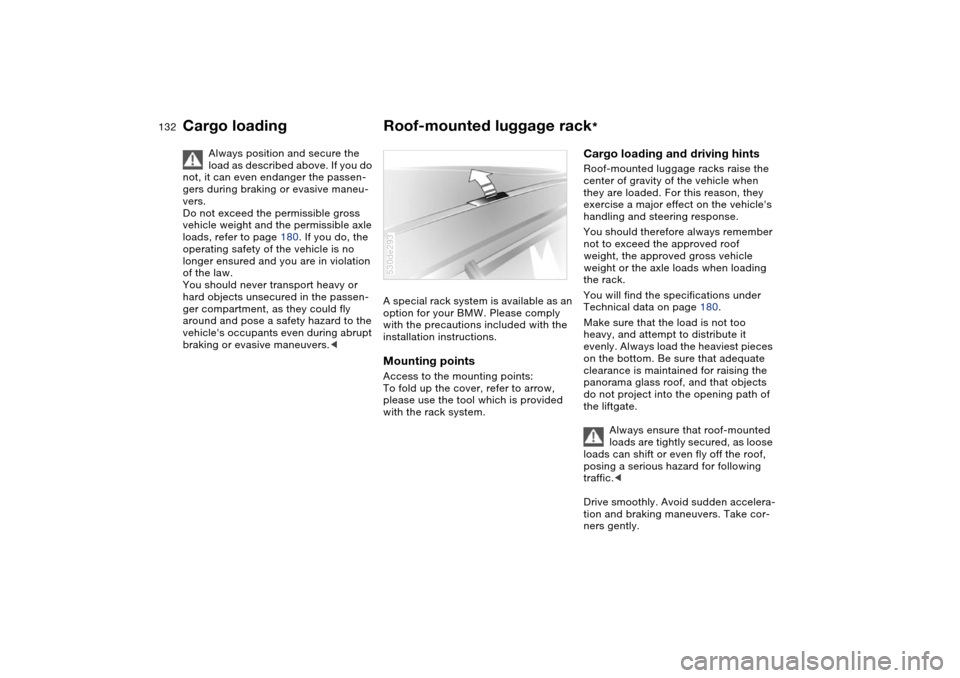 BMW X5 4.8IS 2004 E53 Owners Manual 132n
Cargo loading Roof-mounted luggage rack
*
Always position and secure the
load as described above. If you do
not, it can even endanger the passen-
gers during braking or evasive maneu-
vers.
D BMW X5 4.8IS 2004 E53 Owners Manual 132n
Cargo loading Roof-mounted luggage rack
*
Always position and secure the
load as described above. If you do
not, it can even endanger the passen-
gers during braking or evasive maneu-
vers.
D