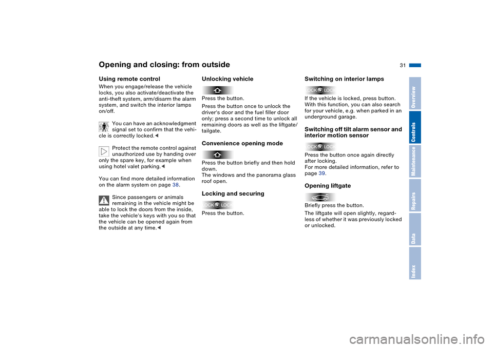 BMW X5 3.0I 2004 E53 Owners Manual 31n
OverviewControlsMaintenanceRepairsDataIndex
Opening and closing: from outsideUsing remote control When you engage/release the vehicle
locks, you also activate/deactivate the
anti-theft system, a BMW X5 3.0I 2004 E53 Owners Manual 31n
OverviewControlsMaintenanceRepairsDataIndex
Opening and closing: from outsideUsing remote control When you engage/release the vehicle
locks, you also activate/deactivate the
anti-theft system, a