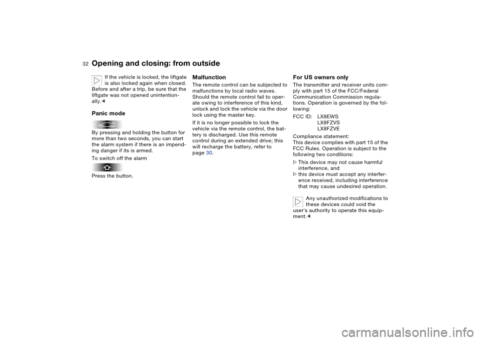 BMW X5 4.8IS 2004 E53 Owners Guide 32n
Opening and closing: from outside
If the vehicle is locked, the liftgate
is also locked again when closed.
Before and after a trip, be sure that the
liftgate was not opened unintention-
ally.< BMW X5 4.8IS 2004 E53 Owners Guide 32n
Opening and closing: from outside
If the vehicle is locked, the liftgate
is also locked again when closed.
Before and after a trip, be sure that the
liftgate was not opened unintention-
ally.<