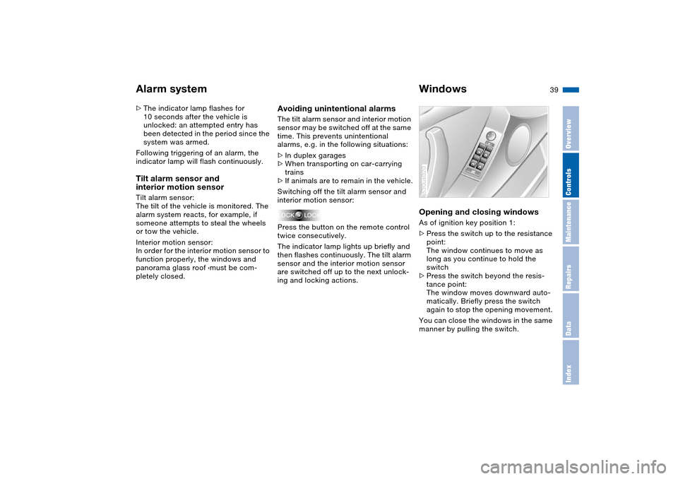 BMW X5 3.0I 2004 E53 Owners Manual 39n
OverviewControlsMaintenanceRepairsDataIndex
Alarm system  Windows>The indicator lamp flashes for 
10 seconds after the vehicle is 
unlocked: an attempted entry has 
been detected in the period sin