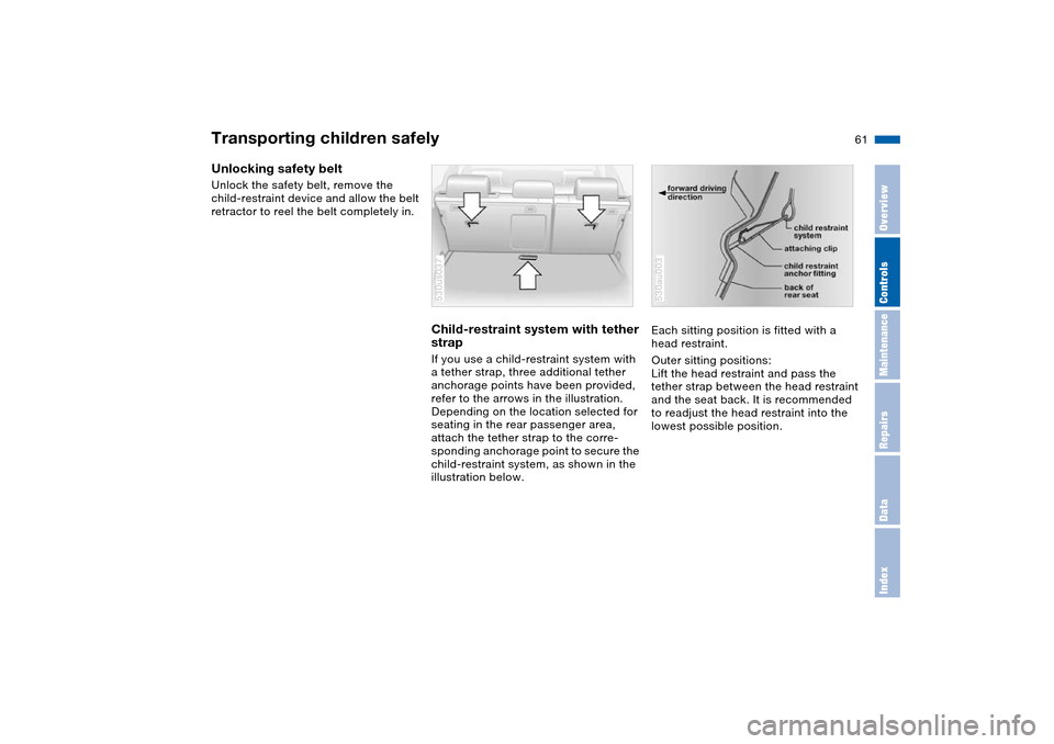 BMW X5 4.8IS 2004 E53 Owners Manual 61n
OverviewControlsMaintenanceRepairsDataIndex
Transporting children safelyUnlocking safety belt Unlock the safety belt, remove the 
child-restraint device and allow the belt 
retractor to reel the b