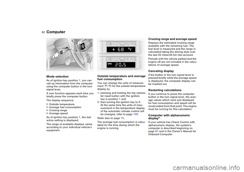 BMW X5 3.0I 2004 E53 User Guide 82n
ComputerMode selection As of ignition key position 1, you can
call up information from the computer
using the computer button in the turn
signal lever.
A new function appears each time you
br BMW X5 3.0I 2004 E53 User Guide 82n
ComputerMode selection As of ignition key position 1, you can
call up information from the computer
using the computer button in the turn
signal lever.
A new function appears each time you
br