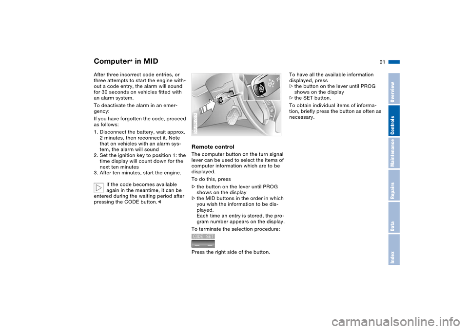 BMW X5 3.0I 2004 E53 Owners Guide 91n
OverviewControlsMaintenanceRepairsDataIndex
Computer
* in MID
After three incorrect code entries, or
three attempts to start the engine with-
out a code entry, the alarm will sound
for 30 second BMW X5 3.0I 2004 E53 Owners Guide 91n
OverviewControlsMaintenanceRepairsDataIndex
Computer
* in MID
After three incorrect code entries, or
three attempts to start the engine with-
out a code entry, the alarm will sound
for 30 second