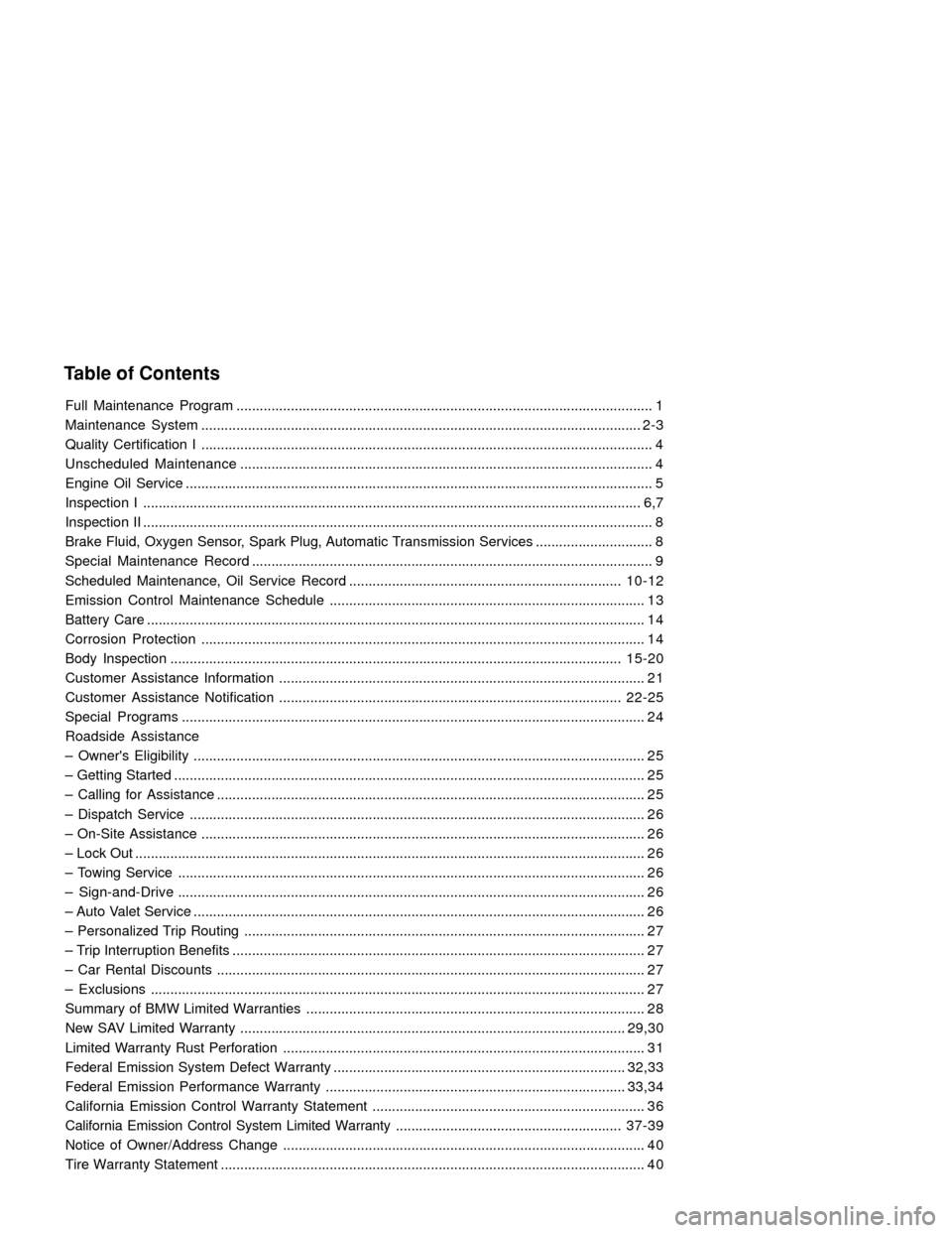 BMW X5 2005 E53 Service and warranty information Table of Contents
Full Maintenance Program ........................................................................................................... 1
Maintenance System ............................ BMW X5 2005 E53 Service and warranty information Table of Contents
Full Maintenance Program ........................................................................................................... 1
Maintenance System ............................