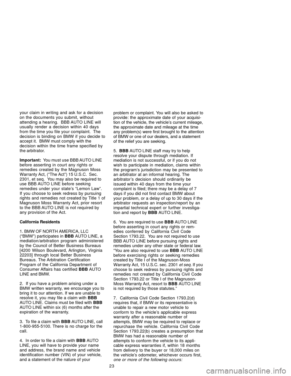BMW X5 2005 E53 Service and warranty information your claim in writing and ask for a decision
on the documents you submit, without
attending a hearing.  BBB AUTO LINE will
usually render a decision within 40 days
from the time you file your complain
