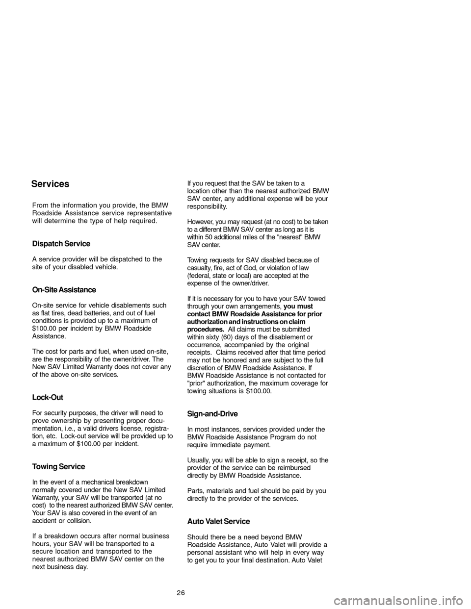 BMW X5 2005 E53 Service and warranty information 26 From the information you provide, the BMW
Roadside Assistance service representative
will determine the type of help required.
Dispatch Service
A service provider will be dispatched to the
site of BMW X5 2005 E53 Service and warranty information 26 From the information you provide, the BMW
Roadside Assistance service representative
will determine the type of help required.
Dispatch Service
A service provider will be dispatched to the
site of