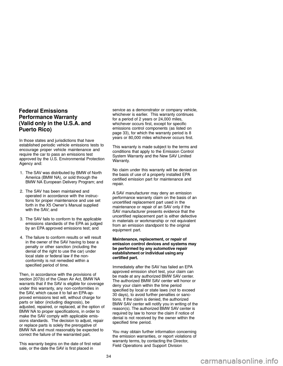 BMW X5 2005 E53 Service and warranty information In those states and jurisdictions that have
established periodic vehicle emissions tests to
encourage proper vehicle maintenance and
require the car to pass an emissions test
approved by the U.S. Envi BMW X5 2005 E53 Service and warranty information In those states and jurisdictions that have
established periodic vehicle emissions tests to
encourage proper vehicle maintenance and
require the car to pass an emissions test
approved by the U.S. Envi