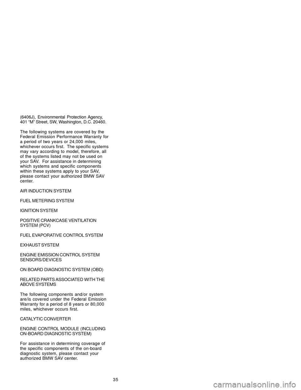 BMW X5 2005 E53 Service and warranty information 35 (6406J), Environmental Protection Agency,
401 “M” Street, SW, Washington, D.C. 20460.
The following systems are covered by the
Federal Emission Performance Warranty for
a period of two years or BMW X5 2005 E53 Service and warranty information 35 (6406J), Environmental Protection Agency,
401 “M” Street, SW, Washington, D.C. 20460.
The following systems are covered by the
Federal Emission Performance Warranty for
a period of two years or