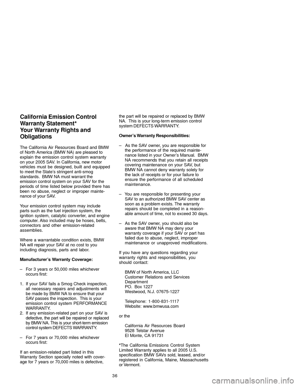 BMW X5 2005 E53 Service and warranty information The California Air Resources Board and BMW
of North America (BMW NA) are pleased to
explain the emission control system warranty
on your 2005 SAV. In California, new motor
vehicles must be designed, b BMW X5 2005 E53 Service and warranty information The California Air Resources Board and BMW
of North America (BMW NA) are pleased to
explain the emission control system warranty
on your 2005 SAV. In California, new motor
vehicles must be designed, b