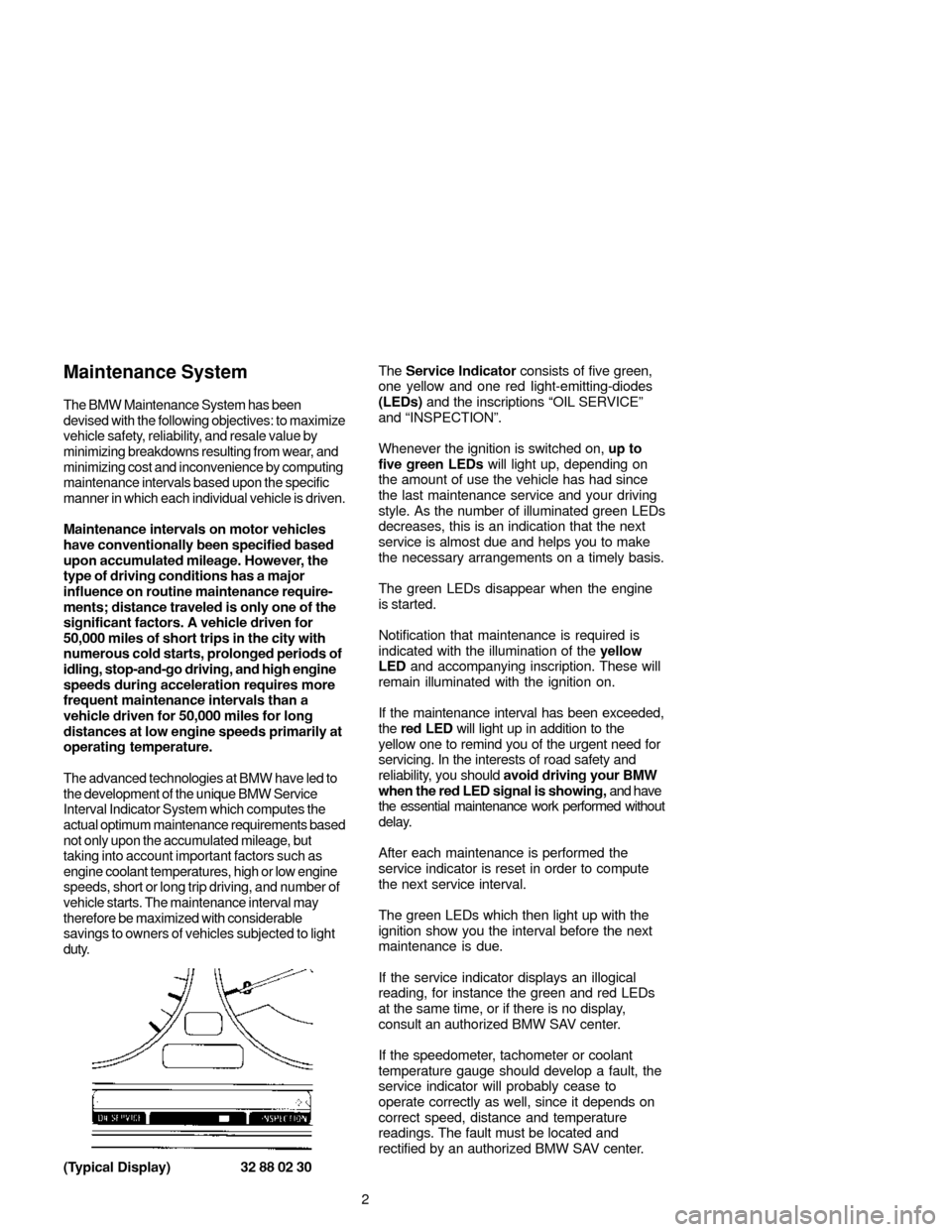 BMW X5 2005 E53 Service and warranty information Maintenance System
The BMW Maintenance System has been
devised with the following objectives: to maximize
vehicle safety, reliability, and resale value by
minimizing breakdowns resulting from wear, an BMW X5 2005 E53 Service and warranty information Maintenance System
The BMW Maintenance System has been
devised with the following objectives: to maximize
vehicle safety, reliability, and resale value by
minimizing breakdowns resulting from wear, an