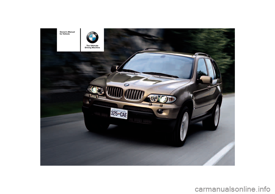 BMW X5 4.4I 2005 E53 Owners Manual The Ultimate
Driving Machine
Owner’s Manual
for Vehicle 