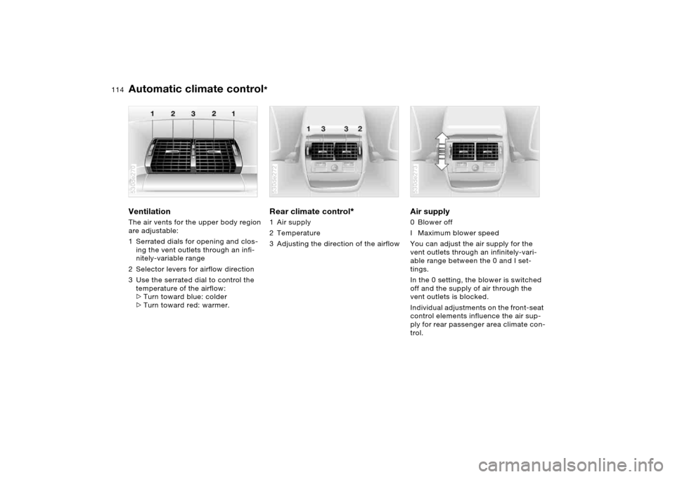 BMW X5 4.4I 2005 E53 Owners Manual 114n
Automatic climate control
*
Ventilation The air vents for the upper body region
are adjustable:
1 Serrated dials for opening and clos-
ing the vent outlets through an infi-
nitely-variable ran BMW X5 4.4I 2005 E53 Owners Manual 114n
Automatic climate control
*
Ventilation The air vents for the upper body region
are adjustable:
1 Serrated dials for opening and clos-
ing the vent outlets through an infi-
nitely-variable ran