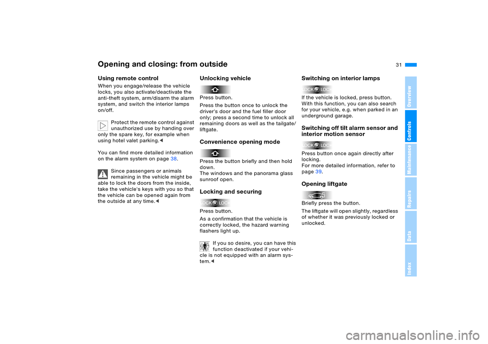 BMW X5 4.8IS 2005 E53 Owners Manual OverviewControlsMaintenanceRepairsDataIndex
31n
Opening and closing: from outsideUsing remote control When you engage/release the vehicle
locks, you also activate/deactivate the
anti-theft system, a BMW X5 4.8IS 2005 E53 Owners Manual OverviewControlsMaintenanceRepairsDataIndex
31n
Opening and closing: from outsideUsing remote control When you engage/release the vehicle
locks, you also activate/deactivate the
anti-theft system, a