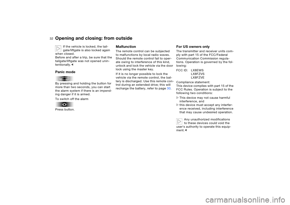 BMW X5 4.4I 2005 E53 Owners Guide 32n
Opening and closing: from outside
If the vehicle is locked, the tail-
gate/liftgate is also locked again
when closed.
Before and after a trip, be sure that the
tailgate/liftgate was not opened BMW X5 4.4I 2005 E53 Owners Guide 32n
Opening and closing: from outside
If the vehicle is locked, the tail-
gate/liftgate is also locked again
when closed.
Before and after a trip, be sure that the
tailgate/liftgate was not opened