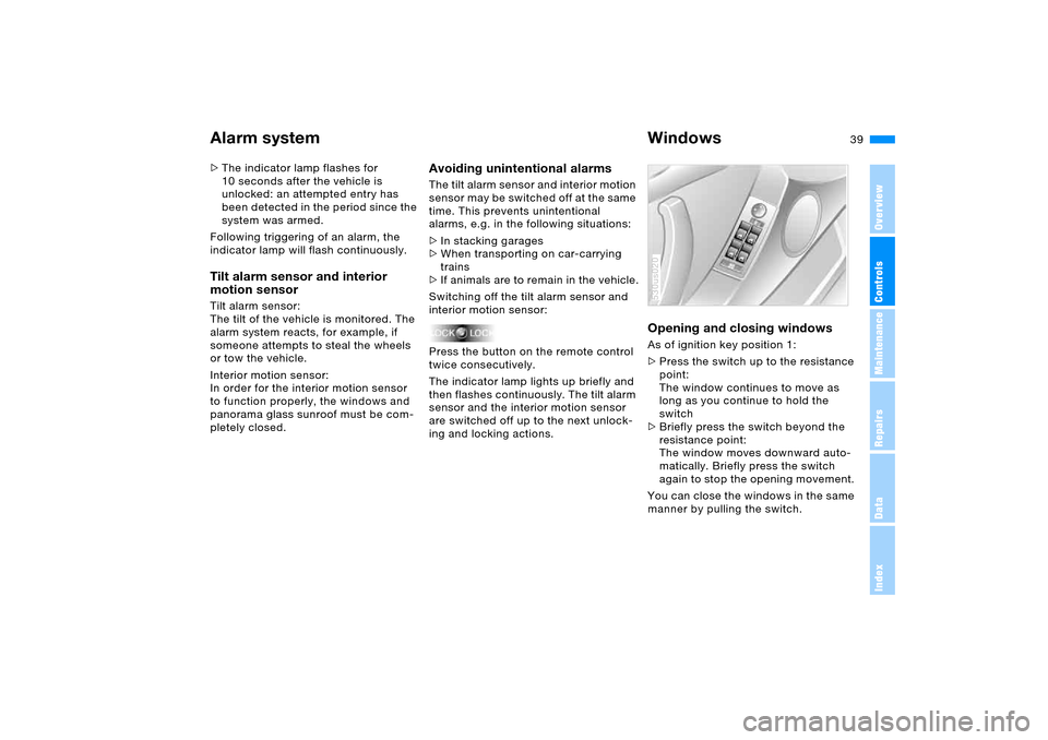 BMW X5 4.8IS 2005 E53 Owners Manual OverviewControlsMaintenanceRepairsDataIndex
39n
Alarm system  Windows>The indicator lamp flashes for 
10 seconds after the vehicle is 
unlocked: an attempted entry has 
been detected in the period sin