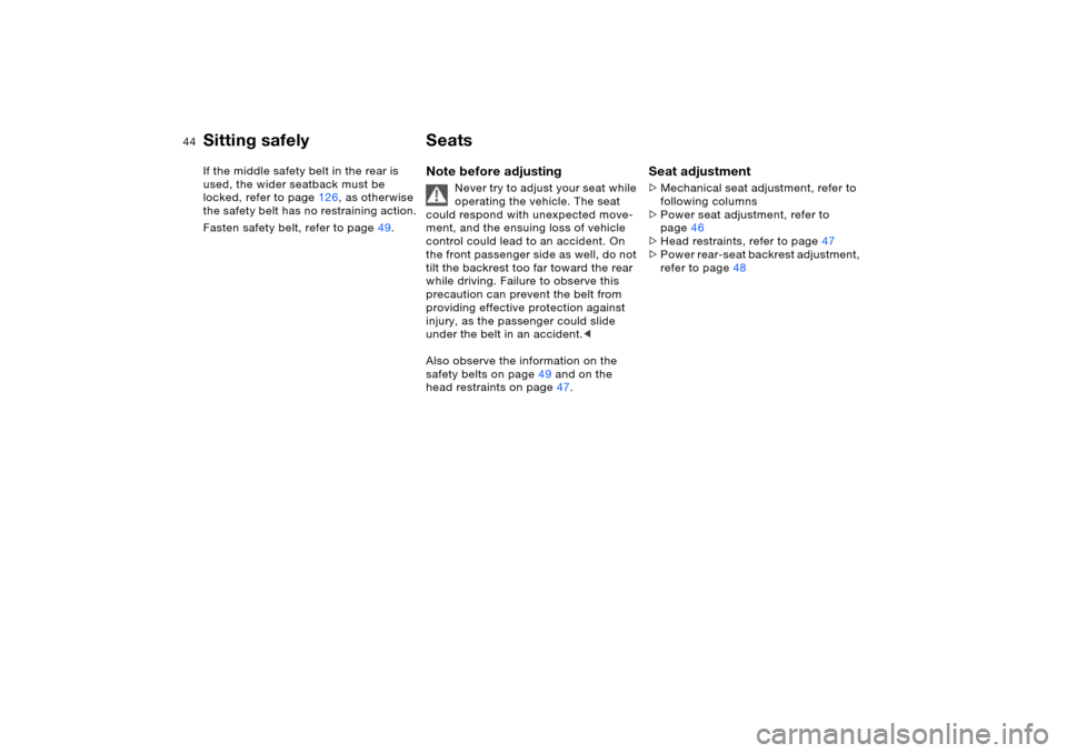 BMW X5 4.4I 2005 E53 Service Manual 44n
Sitting safely SeatsIf the middle safety belt in the rear is
used, the wider seatback must be
locked, refer to page126, as otherwise
the safety belt has no restraining action.
Fasten safety bel BMW X5 4.4I 2005 E53 Service Manual 44n
Sitting safely SeatsIf the middle safety belt in the rear is
used, the wider seatback must be
locked, refer to page126, as otherwise
the safety belt has no restraining action.
Fasten safety bel