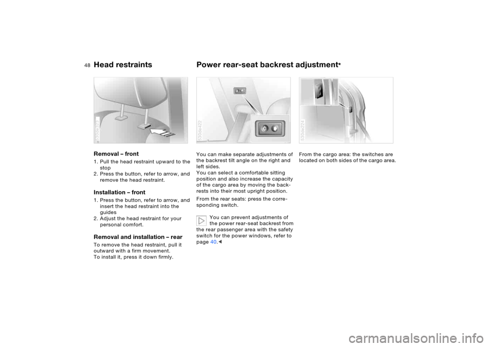 BMW X5 4.4I 2005 E53 Service Manual 48n
Head restraints Power rear-seat backrest adjustment
*
Removal – front 1. Pull the head restraint upward to the
stop
2. Press the button, refer to arrow, and
remove the head restraint.Install BMW X5 4.4I 2005 E53 Service Manual 48n
Head restraints Power rear-seat backrest adjustment
*
Removal – front 1. Pull the head restraint upward to the
stop
2. Press the button, refer to arrow, and
remove the head restraint.Install