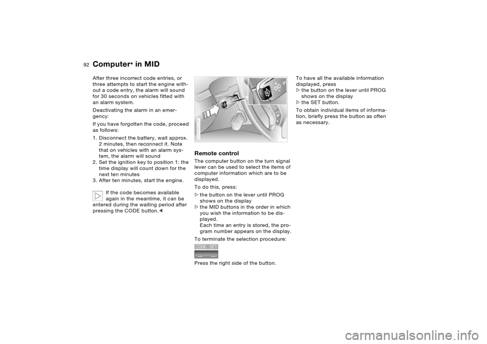 BMW X5 4.4I 2005 E53 Owners Manual 92n
Computer
* in MID
After three incorrect code entries, or
three attempts to start the engine with-
out a code entry, the alarm will sound
for 30 seconds on vehicles fitted with
an alarm system. BMW X5 4.4I 2005 E53 Owners Manual 92n
Computer
* in MID
After three incorrect code entries, or
three attempts to start the engine with-
out a code entry, the alarm will sound
for 30 seconds on vehicles fitted with
an alarm system.