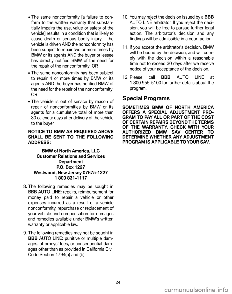 BMW X5 2006 E53 Service and warranty information •The same nonconformity [a failure to con- 
form to the written warranty that substan-
tially impairs the use, value or safety of the
vehicle] results in a condition that is likely to
cause death or