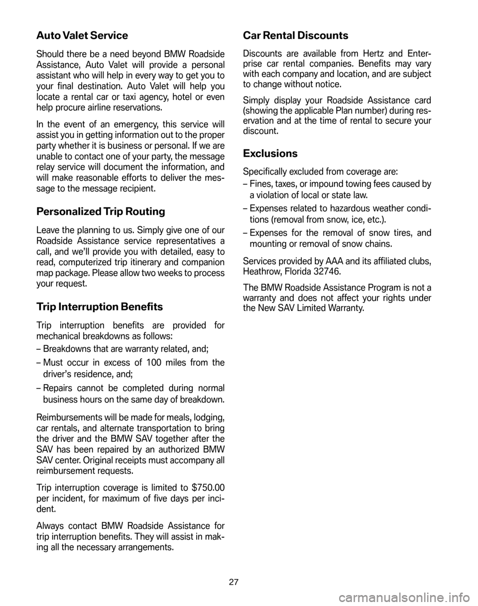 BMW X5 2006 E53 Service and warranty information Auto Valet Service
Should there be a need beyond BMW Roadside
Assistance, Auto Valet will provide a personal
assistant who will help in every way to get you to
your final destination. Auto Valet will BMW X5 2006 E53 Service and warranty information Auto Valet Service
Should there be a need beyond BMW Roadside
Assistance, Auto Valet will provide a personal
assistant who will help in every way to get you to
your final destination. Auto Valet will
