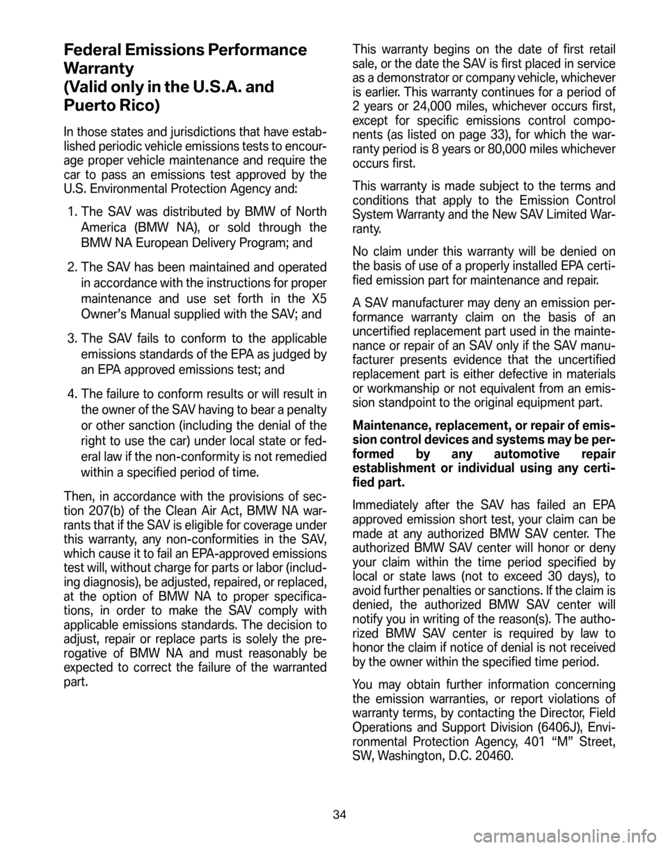 BMW X5 2006 E53 Service and warranty information Federal Emissions Performance 
Warranty
(Valid only in the U.S.A. and
Puerto Rico)
In those states and jurisdictions that have estab- 
lished periodic vehicle emissions tests to encour-
age proper veh