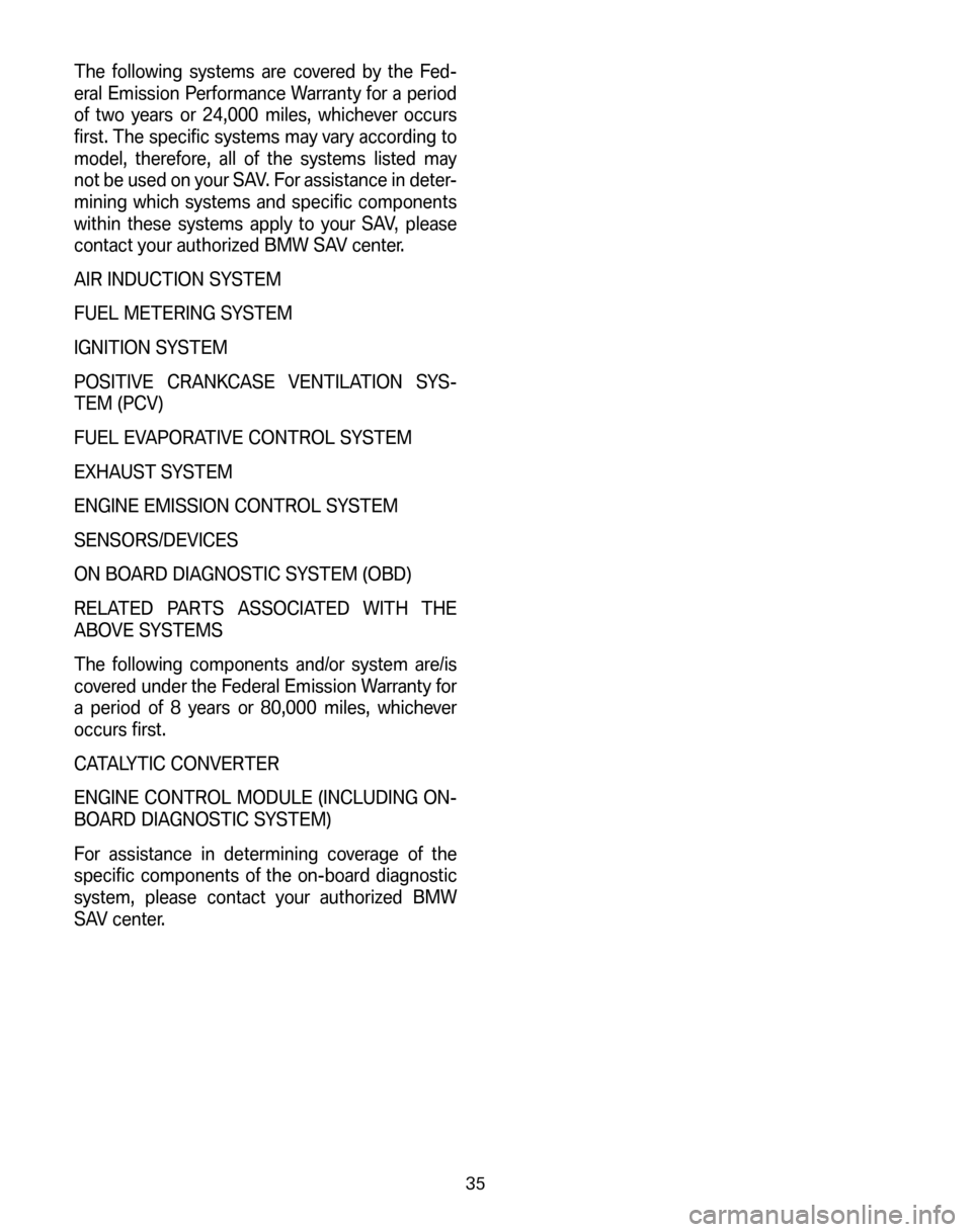 BMW X5 2006 E53 Service and warranty information The following systems are covered by the Fed- 
eral Emission Performance Warranty for a period
of two years or 24,000 miles, whichever occurs
first. The specific systems may vary according to
model, t