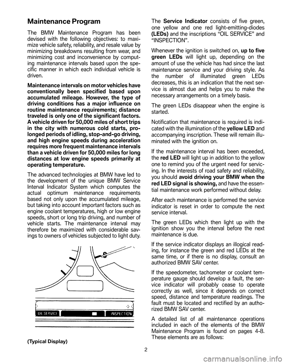 BMW X5 2006 E53 Service and warranty information Maintenance Program
The BMW Maintenance Program has been
devised with the following objectives: to maxi-
mize vehicle safety, reliability, and resale value by
minimizing breakdowns resulting from wea BMW X5 2006 E53 Service and warranty information Maintenance Program
The BMW Maintenance Program has been
devised with the following objectives: to maxi-
mize vehicle safety, reliability, and resale value by
minimizing breakdowns resulting from wea