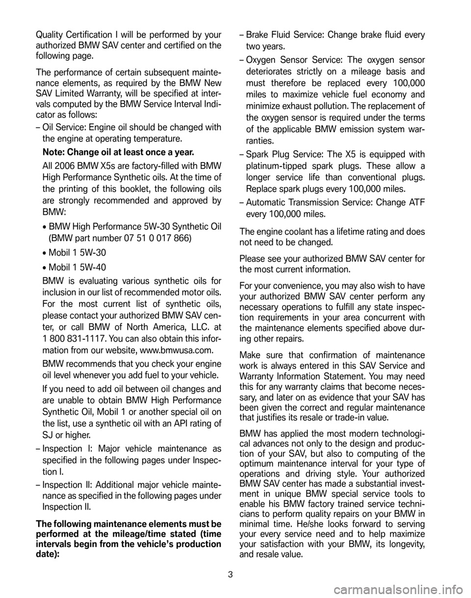 BMW X5 2006 E53 Service and warranty information Quality Certification I will be performed by your
authorized BMW SAV center and certified on the
following page.
The performance of certain subsequent mainte-
nance elements, as required by the BMW BMW X5 2006 E53 Service and warranty information Quality Certification I will be performed by your
authorized BMW SAV center and certified on the
following page.
The performance of certain subsequent mainte-
nance elements, as required by the BMW