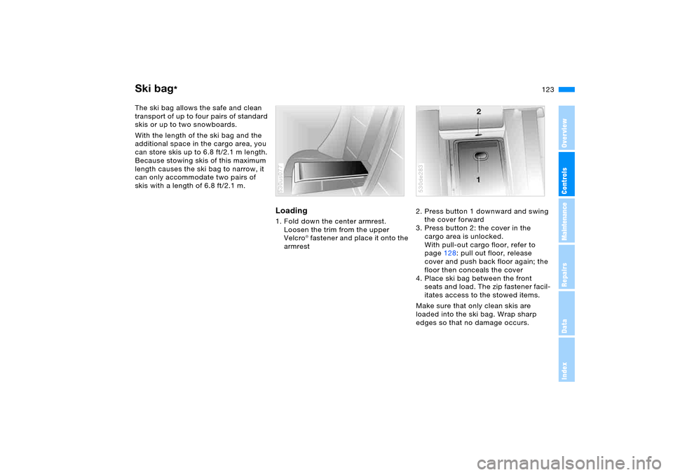 BMW X5 4.8IS 2006 E53 Owners Manual 123n
OverviewControlsMaintenanceRepairsDataIndex
Ski bag
* 
The ski bag allows the safe and clean 
transport of up to four pairs of standard 
skis or up to two snowboards.
With the length of the ski b