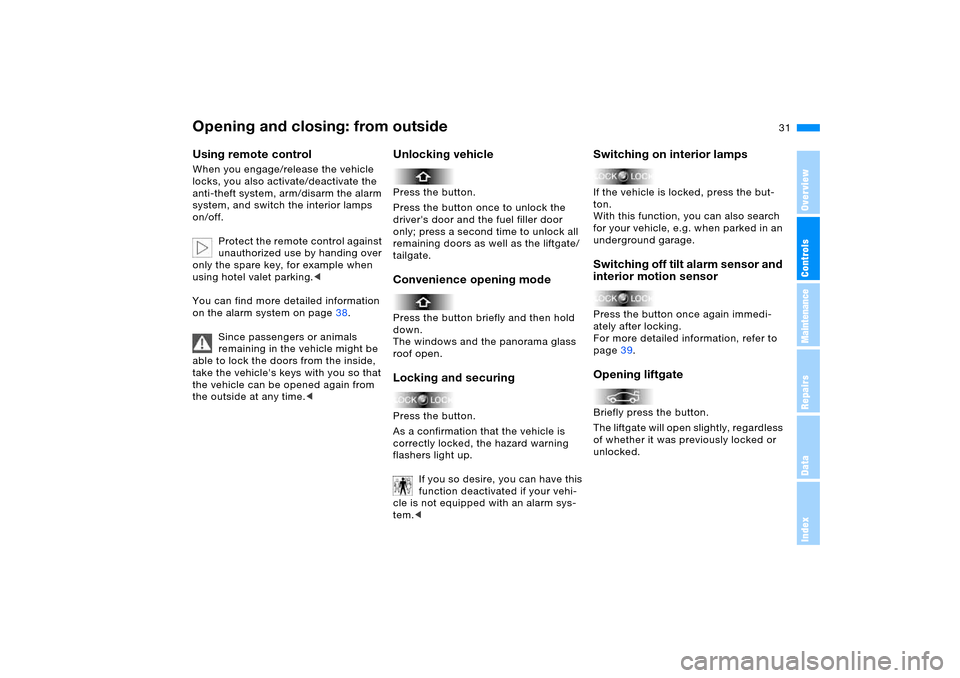 BMW X5 4.4I 2006 E53 Owners Manual 31n
OverviewControlsMaintenanceRepairsDataIndex
Opening and closing: from outsideUsing remote control When you engage/release the vehicle
locks, you also activate/deactivate the
anti-theft system, a BMW X5 4.4I 2006 E53 Owners Manual 31n
OverviewControlsMaintenanceRepairsDataIndex
Opening and closing: from outsideUsing remote control When you engage/release the vehicle
locks, you also activate/deactivate the
anti-theft system, a