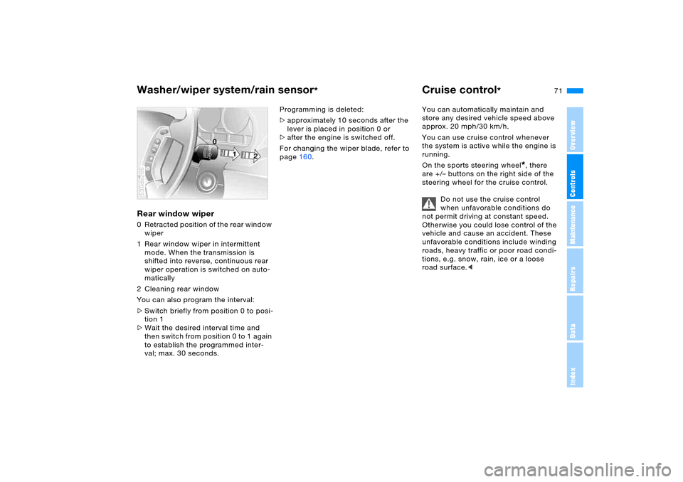 BMW X5 3.0I 2006 E53 Owners Manual OverviewControlsMaintenanceRepairsDataIndex
71n
Washer/wiper system/rain sensor
*
Cruise control
* 
Rear window wiper 0 Retracted position of the rear window 
wiper 
1 Rear window wiper in intermitten