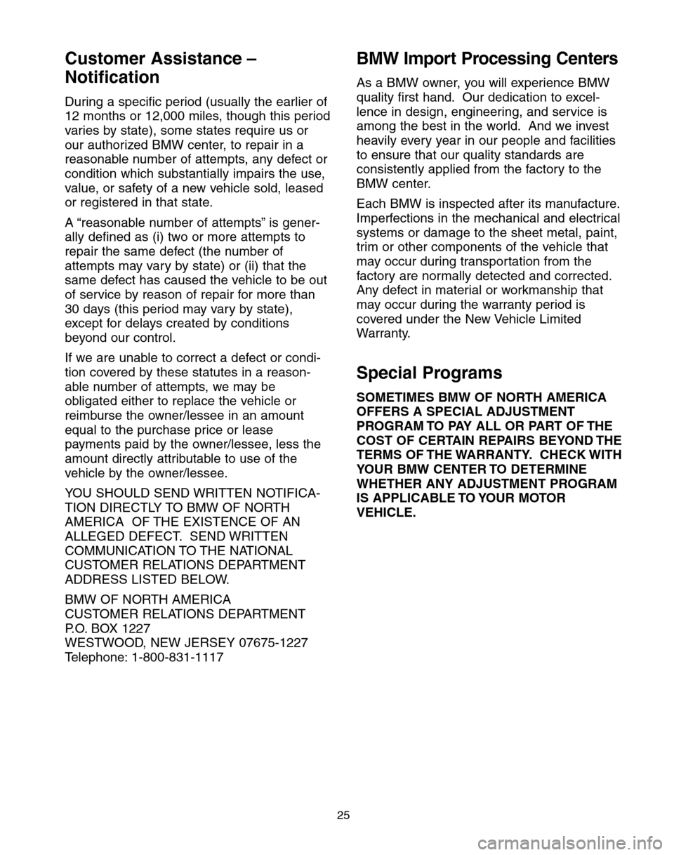 BMW 5 SERIES 2004 E60 Service and warranty information Customer Assistance–
Notification
During a specific period (usually the earlier of
12 months or 12,000 miles, though this period
varies by state), some states require us or
our authorized BMW center BMW 5 SERIES 2004 E60 Service and warranty information Customer Assistance–
Notification
During a specific period (usually the earlier of
12 months or 12,000 miles, though this period
varies by state), some states require us or
our authorized BMW center
