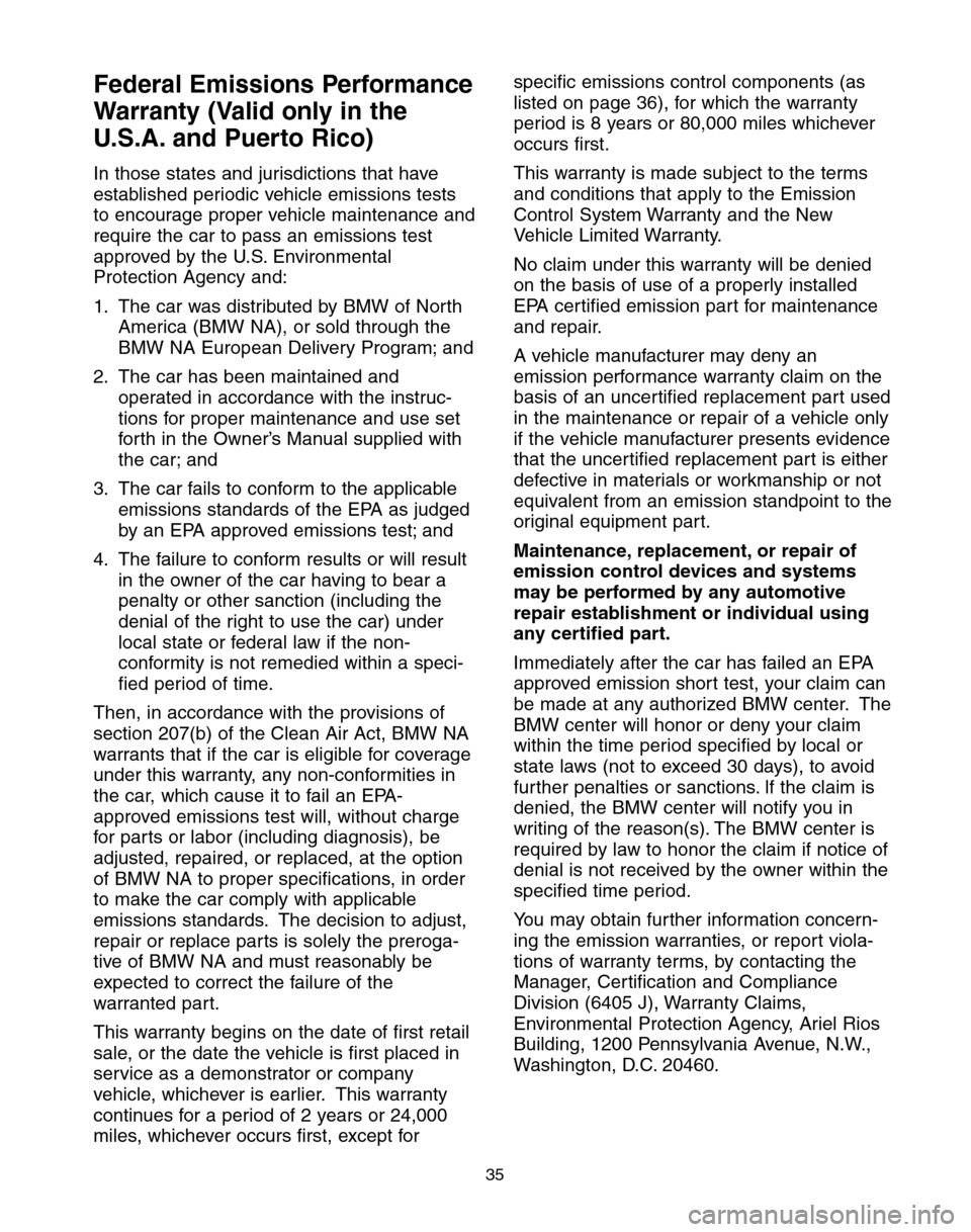 BMW 5 SERIES 2004 E60 Service and warranty information Federal Emissions Performance
Warranty (Valid only in the
U.S.A. and Puerto Rico)
In those states and jurisdictions that have
established periodic vehicle emissions tests
to encourage proper vehicle m BMW 5 SERIES 2004 E60 Service and warranty information Federal Emissions Performance
Warranty (Valid only in the
U.S.A. and Puerto Rico)
In those states and jurisdictions that have
established periodic vehicle emissions tests
to encourage proper vehicle m