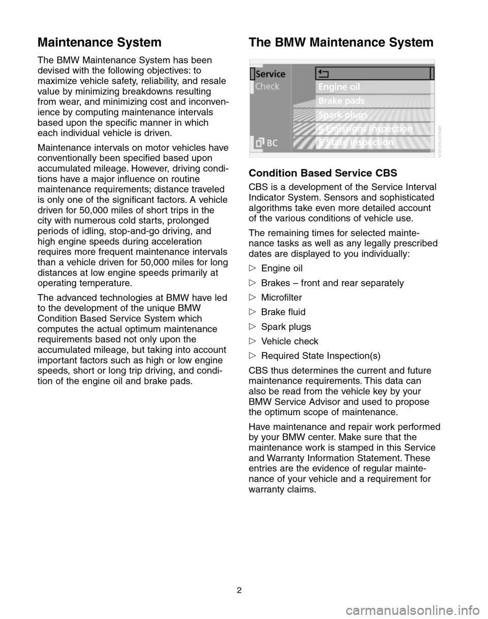 BMW 5 SERIES 2004 E60 Service and warranty information Maintenance System
The BMW Maintenance System has been
devised with the following objectives: to
maximize vehicle safety, reliability, and resale
value by minimizing breakdowns resulting
from wear, an BMW 5 SERIES 2004 E60 Service and warranty information Maintenance System
The BMW Maintenance System has been
devised with the following objectives: to
maximize vehicle safety, reliability, and resale
value by minimizing breakdowns resulting
from wear, an