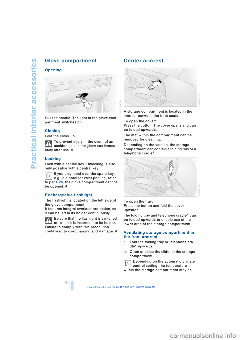 BMW 545I SEDAN 2004 E60 Owners Manual Practical interior accessories
98
Glove compartment
Opening
Pull the handle. The light in the glove com-
partment switches on.
Closing
Fold the cover up.
To prevent injury in the event of an
acc BMW 545I SEDAN 2004 E60 Owners Manual Practical interior accessories
98
Glove compartment
Opening
Pull the handle. The light in the glove com-
partment switches on.
Closing
Fold the cover up.
To prevent injury in the event of an
acc